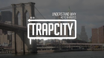 Keys N Krates - Understand Why