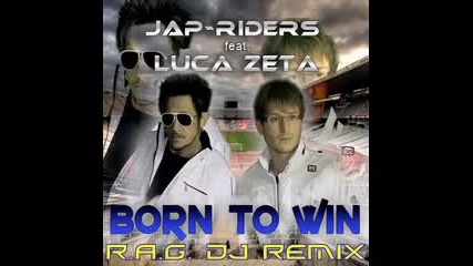 Jap - Riders feat. Luca Zeta - Born To Win (r.a.g. Dj Remix) 