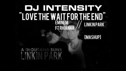 * Remix * Eminem feat Rhianna Vs Linkin Park - Love The Wait For The End 