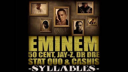 Eminem ft. Jay - Z, 50 Cent, Dr. Dre, Ca$his & Stat Quo - Syllables 