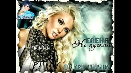 Елена - Не пускай ( Dj Ziki Version ) 