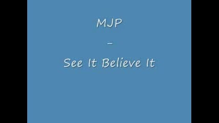 Mjp - See It Believe It 