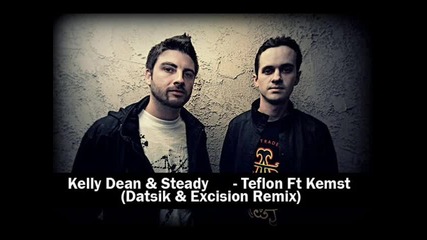Kelly Dean & Steady - Teflon ( Excision and Datsik Remix)