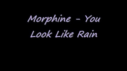 Morphine - You Look Like Rain