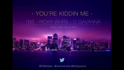 TBS, Ricky White, D. Gavanna - You're Kiddin' Me (Official Album Release)