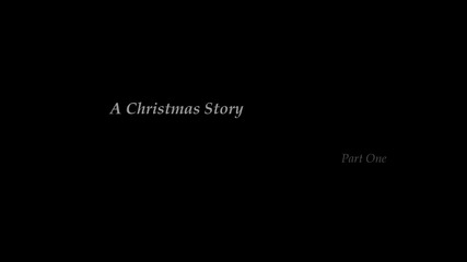 A Christmas Story ||part One||