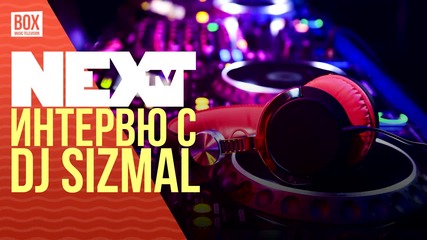 NEXTTV 019: Гост DJ: Интервю с Sizmal