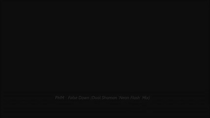 Phm - False Dawn (dual Shaman 'neon Flash' Mix)