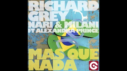 Richard Grey & Nari & Milani feat Alexandra Prince - Mas Que Nada
