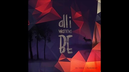 Dj Free & Purebeat - All I Wanna Be