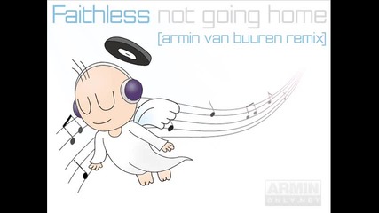 Faithless - Not Going Home( Armin van Buuren Remix) 