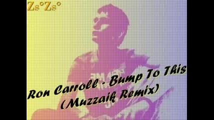 Ron Carroll - Bump To This (muzzaik Remix)