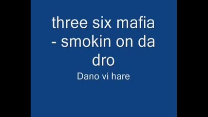 Three Six Mafia - Smokin On The Dro