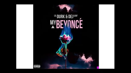 *2015* Lil Durk ft. Dej Loaf - My Beyonce