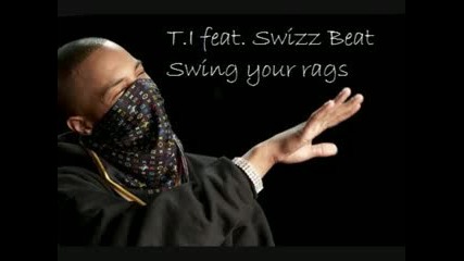 T. I. ft. Swizz Beat - Swing Your Rags