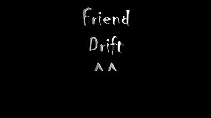 Friend Drift