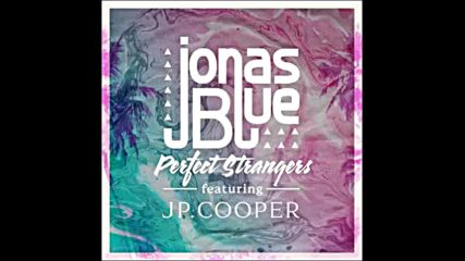 *2016* Jonas Blue ft. Jp Cooper - Perfect Strangers