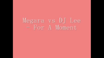 Megara Vs Dj Lee - For A Moment