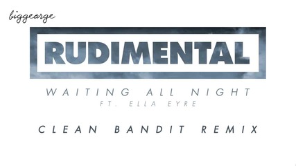 Rudimental ft Ella Eyre - Waiting All Night ( Clean Bandit Remix ) [high quality]
