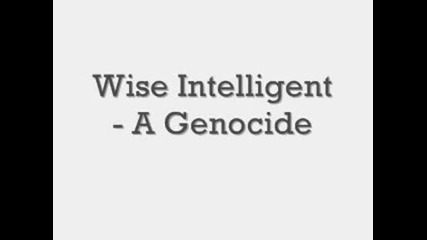 Wise Intelligent - A Genocide