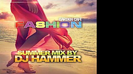Fashion Garden Cafe Summer 2016 mixed by Hammer