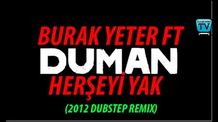 Burak Yeter Ft.duman - Herseyi Yak