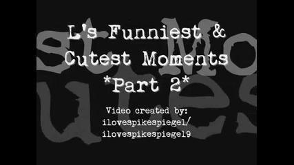 L's Funniest - cutest Moments Part 2