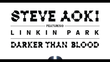 Steve Aoki Feat. Linkin Park - Darker Than Blood New Official Single 2015
