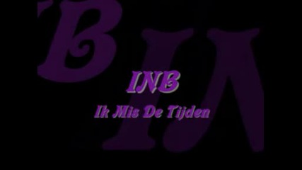 Inb - Ik Mis De Tijden