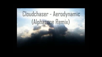 Cloudchaser , Aerodynamic (alphazone Remix)