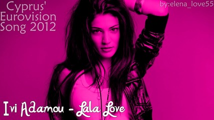 Ivi Adamou - Lala Love | Кипърската песен за Евровизия 2012