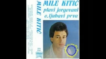 Mile Kitic - O, Ljubavi Prva