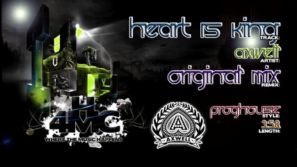Axwell - Heart Is King ( Original Mix ) 