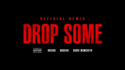 Криско ft Hoodini & Добри Момчета - Drop Some (official Remix)