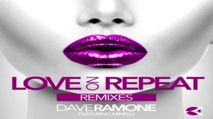 Dave Ramone feat. Minelli - Love on Repeat (filatov & karas extended mix) + Превод