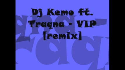 Dj Kemo ft. Traqna - Vip [remix]