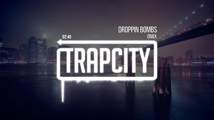 [ Trap - Bass ] Oniix - Droppin Bombs