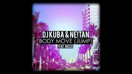 *2013* Dj Kuba & Neitan ft. Nicco - Body move ( Jump )