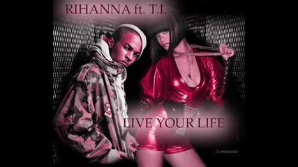 ft. Rihanna. - Live Your Life 