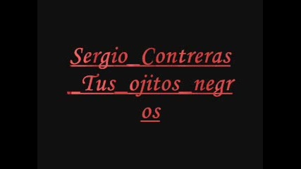 Sergio Contreras - Tus Ojitos Negros