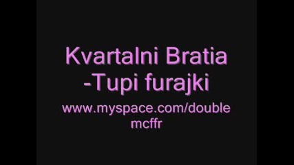 Kvartalni Bratia - Tupi furajki 