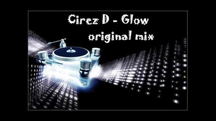 Cirez D - Glow (original mix) 