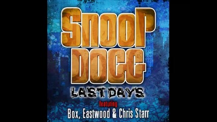 *2013* Snoop Dogg ft. Box, Eastwood & Chris Starr - Last days