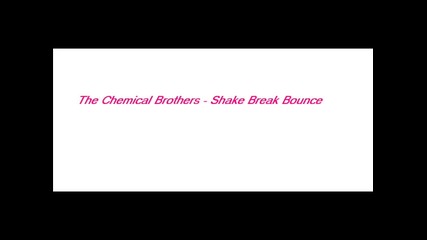 The Chamical Brothers - Shake Break Bounce 