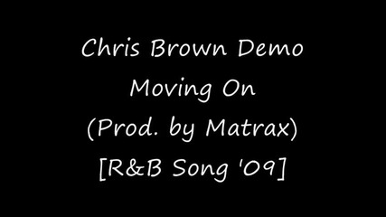 Chris Brown Demo - Moving On (prod. by Matrax) [r&b Song 2009]
