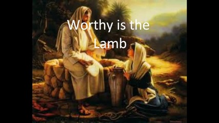 Worthy is the Lamb with Lyrics