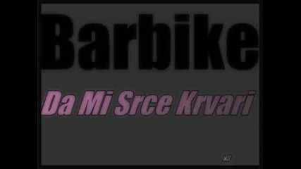 Barbike - Da Mi Srce Krvari