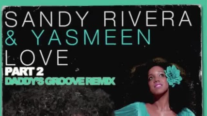 Sandy Rivera Yasmeen - Love Part 2 (daddy s Groove Remix) 