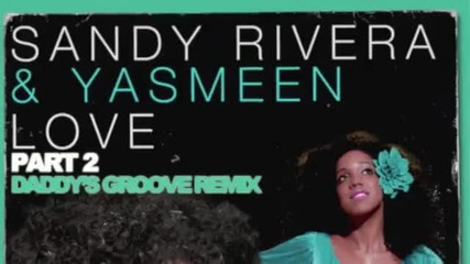 Sandy Rivera Yasmeen - Love Part 2 (daddy s Groove Remix)
