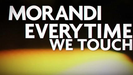 Morandi - Everytime We Touch
